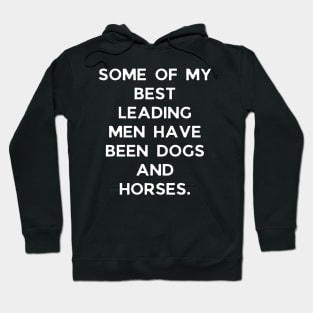 Some of my best leading men have been dogs and horses Hoodie